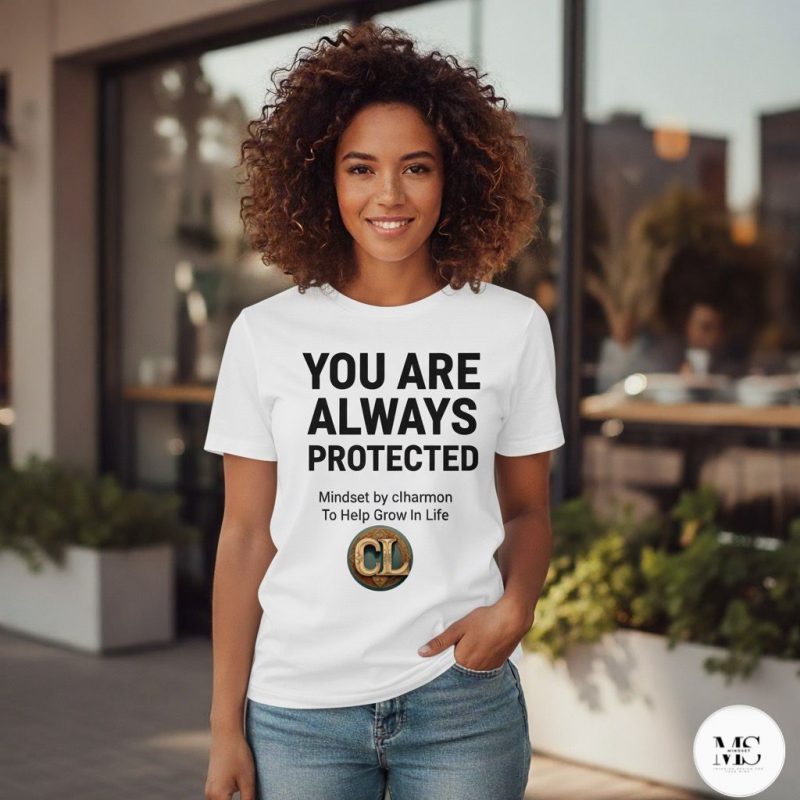 “You Are Always Protected” Mindset Tee by CL Harmon